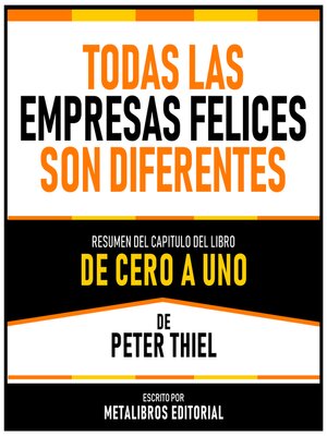 cover image of Todas Las Empresas Felices Son Diferentes--Resumen Del Capitulo Del Libro De Cero a Uno De Peter Thiel